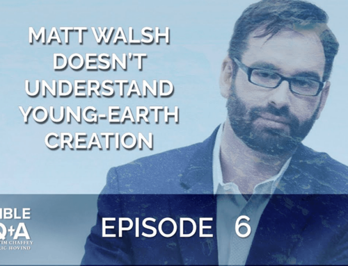 Matt Walsh Doesn’t Understand Young-Earth Creation | BQA EP 006