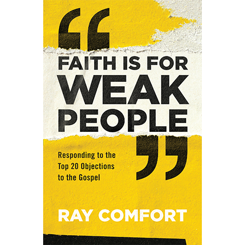 Faith is for Weak People: Responding to the Top 20 Objections to the Gospel