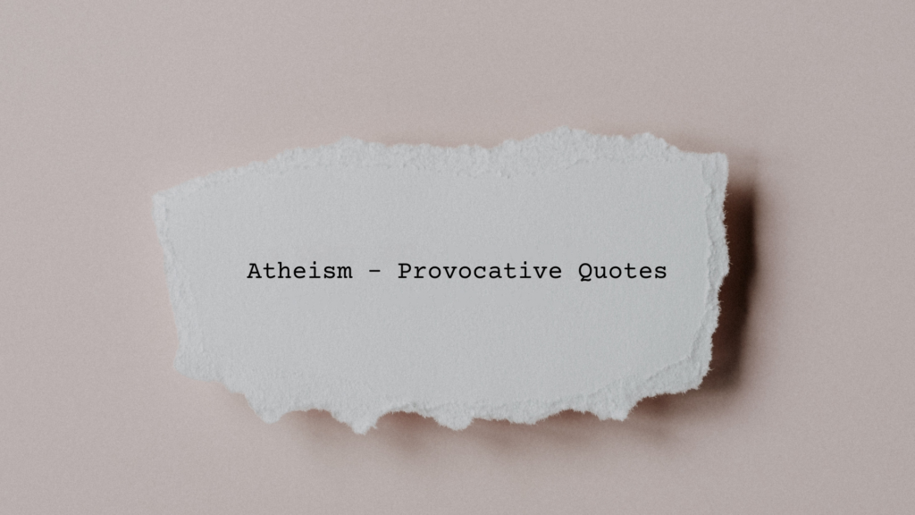 Atheism – Provocative Quotes