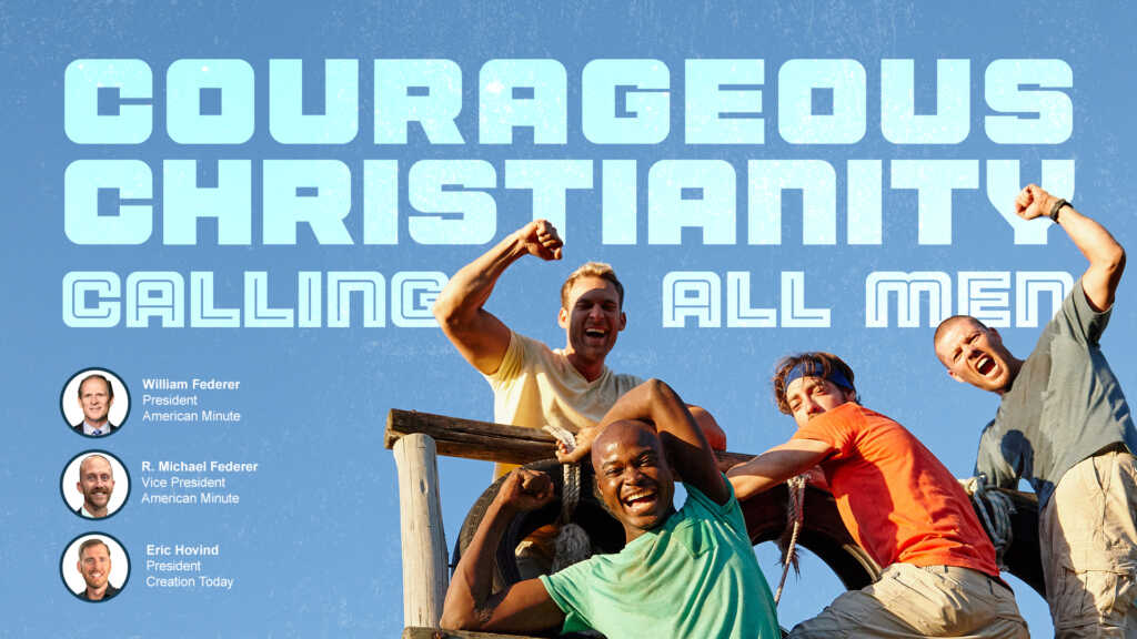 Courageous Christianity… Calling ALL MEN | Creation Today Show #445